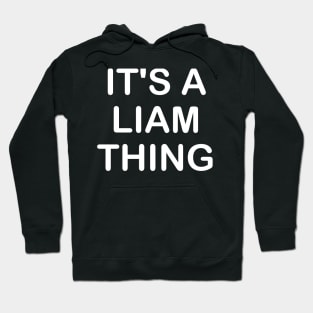 IT'S A LIAM THING Funny Birthday Men Name Gift Idea Hoodie